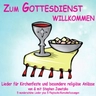 Noten zur CD "Zum Gottesdienst willkommen" (XXL-Version - 14 Lieder!!!) - Kinderlieder Downloadmaterial - Religion