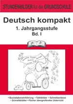 Deutsch kompakt Klasse 1: Texte verfassen - Buchstabeneinführung, Tafelbilder, Schreibanlässe, Schreibblätter, Fächer übergreifend - Deutsch