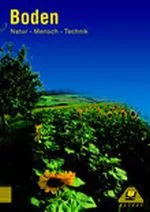 Der Boden - die empfindliche Haut unserer Erde - Natur - Mensch - Technik - Lehrbuch für den Lernbereich Naturwissenschaften - Erdkunde/Geografie