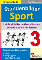 Stundenbilder Sport: Leichtathletische Grundformen schnell und sicher lernen - Stundenbilder für den Sportunterricht in der Grundschule - Sport