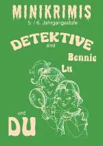 10 Minikrimis für die Sekundarstufe - Detektive, Bennie Lu und Du - Deutsch