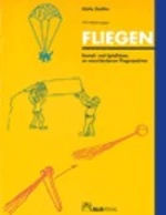 Fliegen: Bastelideen und Spielideen zu verschiedenen Flugaspekten - Für Kinder zwischen dem 3. und 10. Lebensjahr - Kunst/Werken