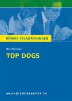 Interpretation zu Widmer, Urs - Top Dogs - Textanalyse und Interpretation des Theaterstücks mit ausführlicher Inhaltsangabe - Deutsch
