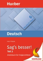 Deutsch Üben 6: Sag’s besser! - Teil 2: Ausdruckserweiterung - Ein Arbeitsbuch für Fortgeschrittene - DaF/DaZ