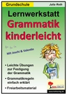 Lernwerkstatt: Grammatik kinderleicht - Kopiervorlagen, Arbeitsblättern zur Festigung der deutschen Grammatikregeln - Deutsch