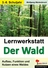 Lernwerkstatt: Der Wald - Aufbau, Funktion und Nutzen eines Waldes - Sachunterricht