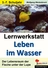 Lernwerkstatt: Leben im Wasser - Der Lebensraum der Fische unter der Lupe - Biologie