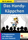 Das Handy-Käppchen - 4 Theaterstücke vom Märchen bis zum Kabarett - Deutsch