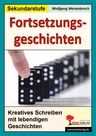 33 Fortsetzungsgeschichten zum kreativen Schreiben - Kreatives Schreiben mit lebendigen Geschichten - Deutsch