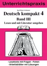 Deutsch kompakt Klasse 4 - Band III: Lesen und mit Literatur umgehen - Lesetexte mit Fragen - Folien - Arbeitsblätter mit Lösungen - Deutsch