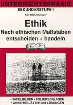 Ethik: Nach ethischen Maßstäben entscheiden und handeln - Tafelbilder - Folienvorlagen - Arbeitsblätter mit Lösungen - Ethik