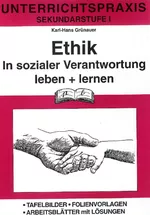 Ethik: In sozialer Verantwortung leben und lernen - Tafelbilder - Folienvorlagen - Arbeitsblätter mit Lösungen - Ethik