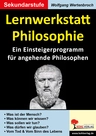 Lernwerkstatt Philosophie - Ein Einsteigerprogramm für angehende Philosophen - Philosophie