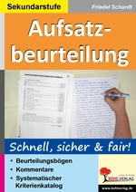 Aufsatzbeurteilung in der Sekundarstufe: schnell, sicher, fair - Beurteilungsbögen, Kommentare und ein systematischer Kriterienkatalog zu allen Aufsatzarten - Deutsch