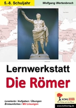 Lernwerkstatt: Die Römer - 5.-8. Klasse - Aufstieg und Zerfall eines Weltreiches - Geschichte