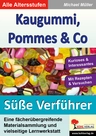 Gesunde Ernährung: Kaugummi, Pommes & Co.: Die süßen Verführer - Eine fächerübergreifende Materialsammlung und vielseitige Lernwerkstatt - Fachübergreifend