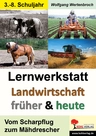 Lernwerkstatt: Landwirtschaft früher und heute - Vom Scharpflug zum Mähdrescher - Erdkunde/Geografie