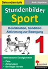 Stundenbilder Sport Band 1: Koordination, Kondition, Aktivierung zur Bewegung - Methodische Übungsreihe: Ziele, Zielgruppen und benötigte Sportgeräte - Sport