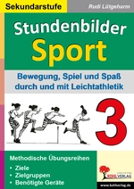 Stundenbilder Sport für die Sekundarstufe / Band 3 - Bewegung, Spiel und Spaß durch und mit Leichtathletik - Sport