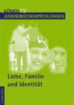 Liebe, Familie und Identität - Jugendbuchempfehlungen - Lektürevorschläge für den Unterricht - Deutsch