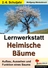 Lernwerkstatt: Heimische Bäume - Aufbau, Aussehen und Funktion eines Baumes - Sachunterricht