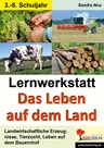 Lernwerkstatt: Das Leben auf dem Land - Landwirtschaftliche Erzeugnisse, Tierzucht, Leben auf dem Bauernhof - Sachunterricht