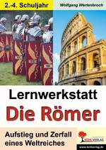 Lernwerkstatt: Die Römer - Aufstieg und Zerfall eines Weltreichs - Sachunterricht