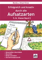 Erfolgreich und kreativ durch alle Aufsatzarten, Band II - Stundenbilder für die Sekundarstufe - Deutsch