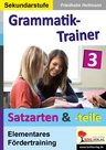 Deutsch Grammatik-Trainer 3 - Satzteile & Satzarten - Elementares Fördertraining für die Sekundarstufe - Deutsch