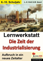 Lernwerkstatt: Die Zeit der Industrialisierung - Aufbruch in ein neues Zeitalter - Geschichte
