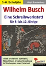 Wilhelm Busch - eine Schreibwerkstatt für 8- bis 12-Jährige - Texte & Gedichte schreiben, Rätsel lösen, kreative Gestaltung in Wochenplan oder Freiarbeit - Deutsch