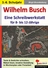 Wilhelm Busch - eine Schreibwerkstatt für 8- bis 12-Jährige - Texte & Gedichte schreiben, Rätsel lösen, kreative Gestaltung in Wochenplan oder Freiarbeit - Deutsch