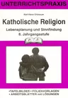 Katholische Religion: Lebensplanung und Sinnfindung - Tafelbilder - Folienvorlagen - Arbeitsblätter mit Lösungen - Religion