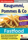 Gesunde Ernährung: Kaugummi, Pommes & Co.: Fastfood - Gesundheitserziehung einmal anders - Sachunterricht
