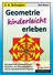 Übungen zum geometrischen Zeichnen, zur Raumgeometrie und zu symmetrischen Figuren. - Geometrie kinderleicht erleben - Mathematik