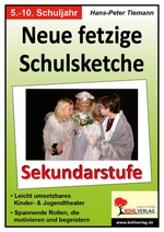Neue fetzige Schulsketche Sekundarstufe - Leicht umsetzbares Kinder- und Jugendtheater - Deutsch