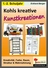 Kreative Kunstkreationen für das 1.-2. Schuljahr - Kreativität, Farbe, Raum, Struktur & Wahrnehmung - Kunst/Werken