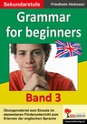 English - quite easy 3: Grammar for beginners - Übungsmaterial zum Einsatz im elementaren Förderunterricht zum Erlernen der englischen Sprache - Englisch