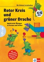 Die kleinen Lerndrachen - Roter Kreis und grüner Drache - Spielerische Übungen zu Formen und Farben (4-6 Jahre) - Fachübergreifend