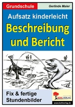 Beschreibung und Bericht aus der Reihe "Aufsatz kinderleicht" - Fix & fertige Stundenbilder - Deutsch
