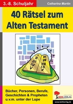 40 Rätsel zum Alten Testament - 60 Kopiervorlagen mit Lösungen - Basiswissen spielerisch erweitern - Religion