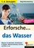 Erforsche... das Wasser - eine Lernwerkstatt - Wasser im Haushalt, schwimmen & sinken, Wassernutzung, Schnee & Eis u.v.m. - Sachunterricht