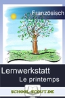 Lernwerkstatt: Les Saisons - le printemps - Veränderbare Arbeitsblätter für den Unterricht - Französisch
