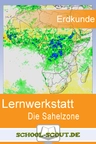 Lernwerkstatt: Die Sahelzone - Veränderbare Arbeitsblätter für den Unterricht - Erdkunde/Geografie