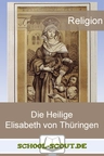 Elisabeth von Thüringen - die Heiligen der Katholischen Kirche - Steckbrief, Infotexte, Aufgaben und Quiz - Religion