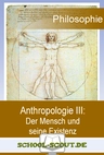 Übersicht: Anthropologie III: Der Mensch und seine Existenz - Zentrale Themenbereiche der Philosophie - Philosophie