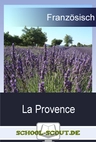 Unterrichtseinheit: La Provence - Arbeitsblätter und Textmaterial - Arbeitsblätter Französisch zum sofortigen Download - Französisch