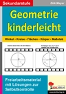 Geometrie kinderleicht: Winkel, Kreis, Fläche, Körper, Maßstab - Freiarbeitsmaterial für den Einsatz inder Sekundarstufe - Mathematik