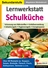 Lernwerkstatt: Schulküche - Über 80 Rezepte zu: Suppen, Salate, Eintöpfe, Fleisch, Fisch, Süßspeisen, Gemüse u.v.m. - Eine umfangreiche Kopiervorlagensammlung für den Hauswirtschaftsunterricht - Hauswirtschaft