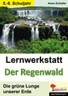 Lernwerkstatt: Der Regenwald - Die grüne Lunge der Erde - Erdkunde/Geografie